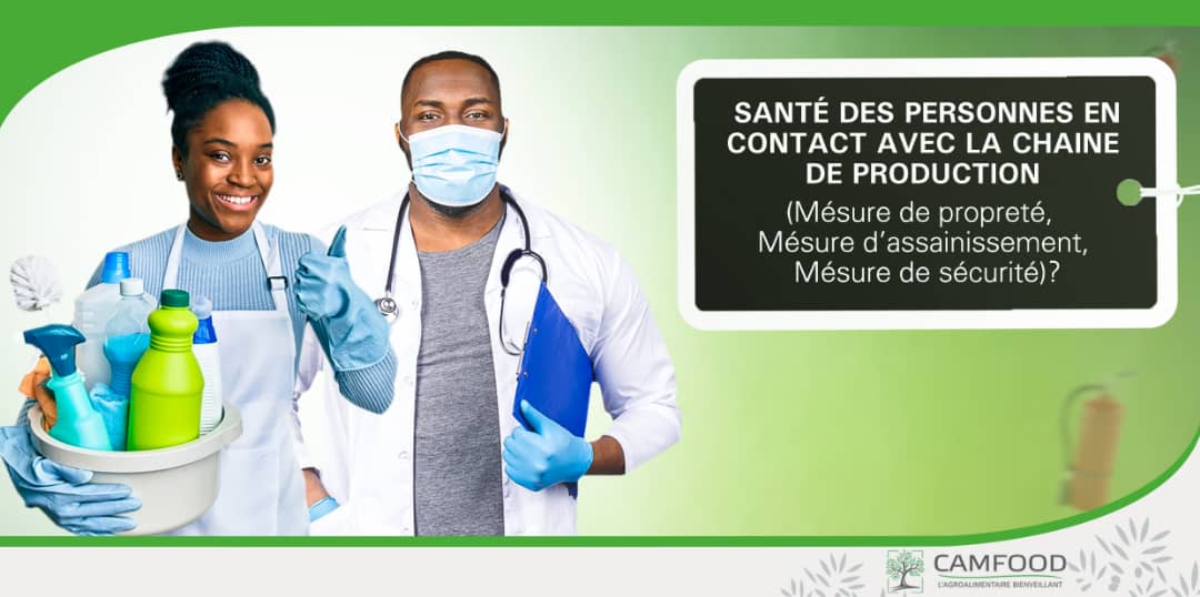 SANTE DES PERSONNES EN CONTACT AVEC LA CHAINE DE PRODUCTION (MESURE DE PROPRETE, MESURE D’ASSAINISSEMENT, MESURE DE SECURITE) ?
