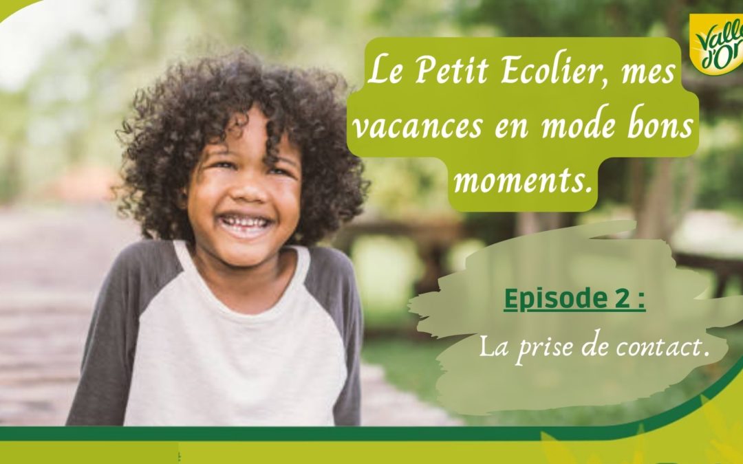 LE PETIT ECOLIER, MES VACANCES EN MODE BONS MOMENTS. EPISODE 2: LA PRISE DE CONTACT.