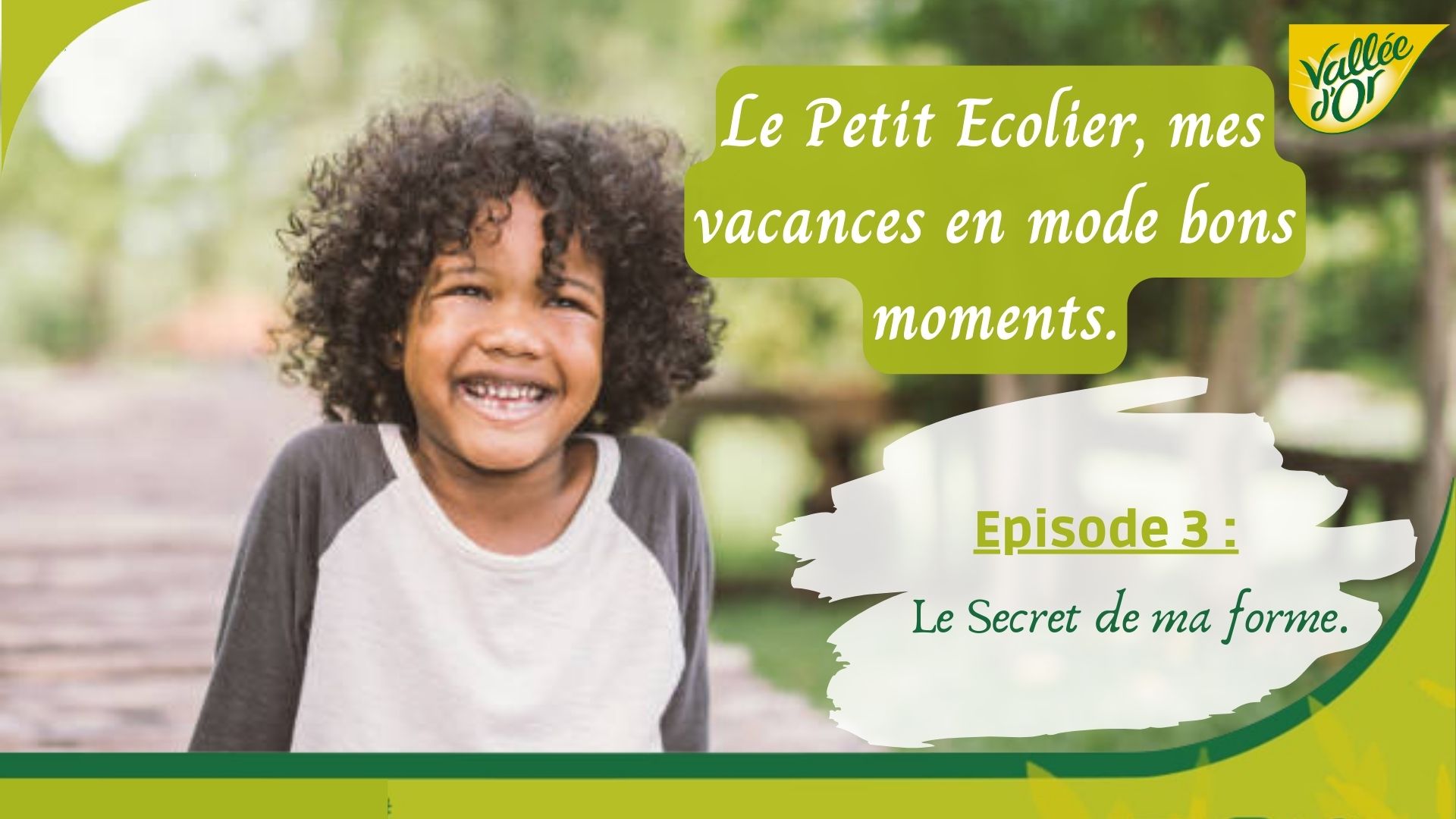 LE PETIT ECOLIER, MES VACANCES EN MODE BONS MOMENTS. EPISODE 3 LE SECRET DE MA FORME.
